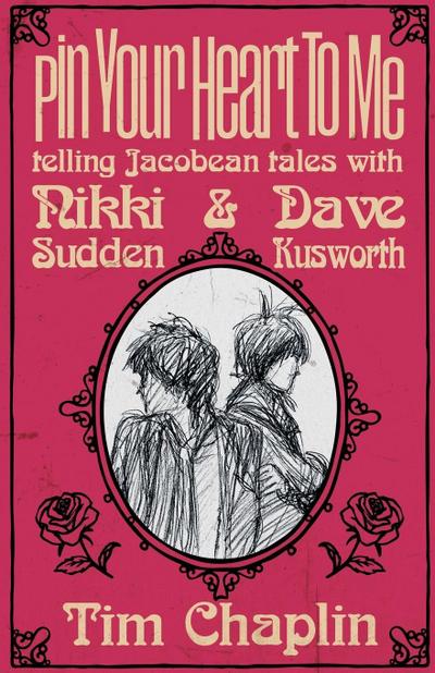 Pin Your Heart To Me - Telling Jacobean Tales with Nikki Sudden & Dave Kusworth
