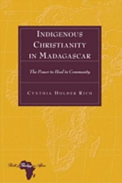 Indigenous Christianity in Madagascar : The Power to Heal in Community