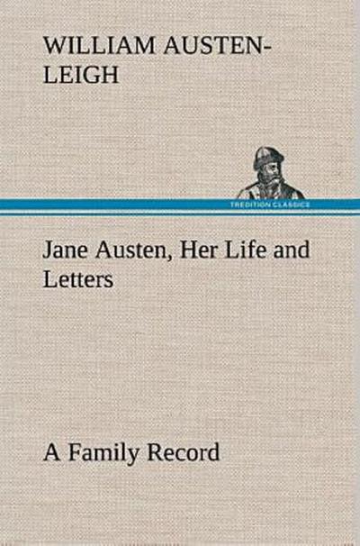 Jane Austen, Her Life and Letters A Family Record