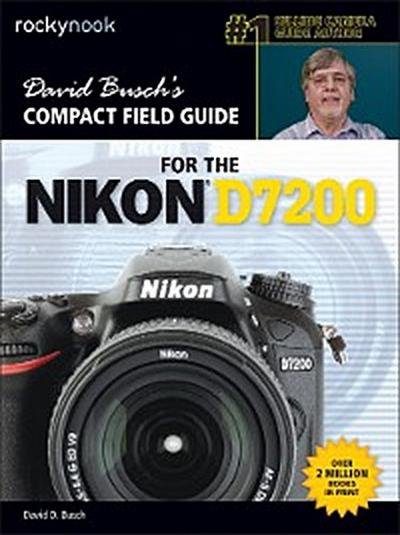 David Busch’s Compact Field Guide for the Nikon D7200