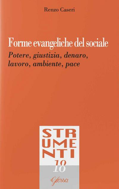 Forme evangeliche del sociale. Potere, giustizia, denaro, lavoro, ambiente, pace