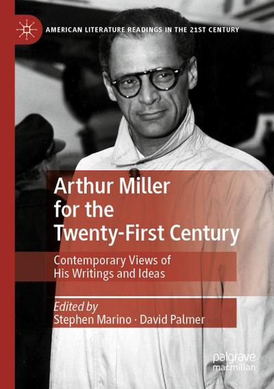 Arthur Miller for the Twenty-First Century