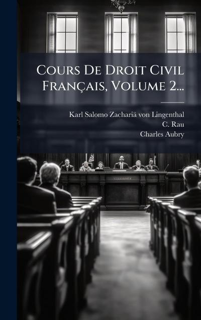 Cours De Droit Civil Français, Volume 2...