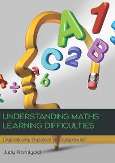 Understanding Learning Difficulties in Maths: Dyscalculia, Dyslexia or Dyspraxia?