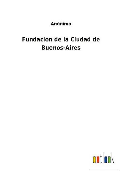 Fundacion de la Ciudad de Buenos-Aires