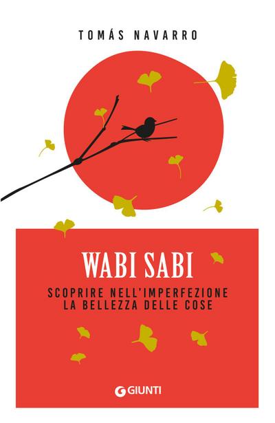 Wabi Sabi. Scoprire nell’imperfezione la bellezza delle cose