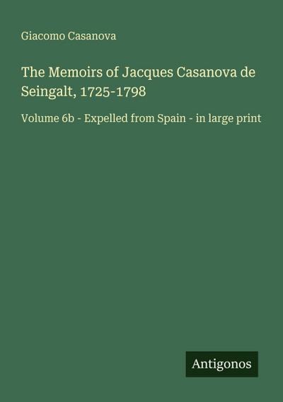 The Memoirs of Jacques Casanova de Seingalt, 1725-1798