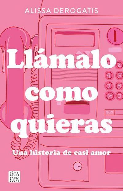 Llámalo Como Quieras: Una Historia de Casi Amor / Call It Whatever You Want