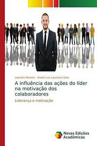 A influência das ações do líder na motivação dos colaboradores