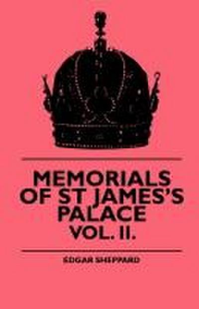 Memorials Of St James’s Palace - Vol. II.