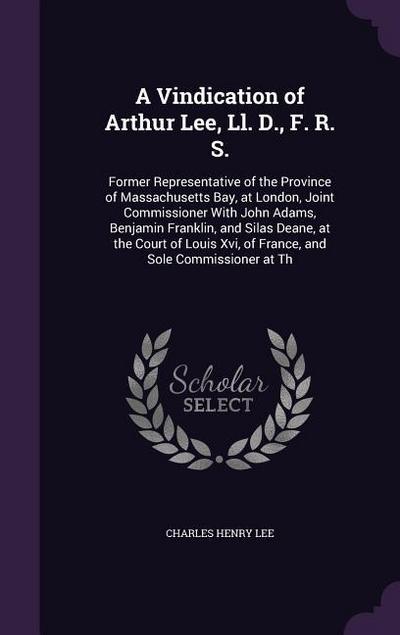 A Vindication of Arthur Lee, Ll. D., F. R. S.