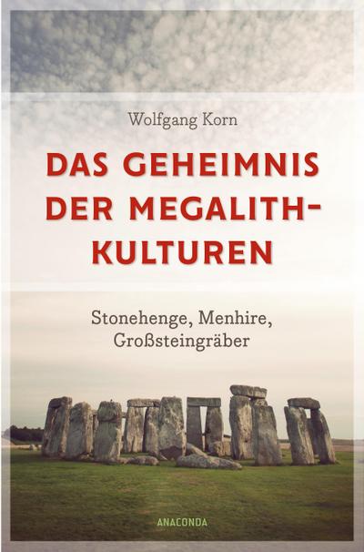 Das Geheimnis der Megalithkulturen. Stonehenge, Menhire, Großsteingräber