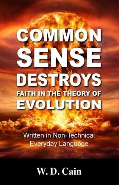 Common Sense Destroys Faith in the Theory of Evolution