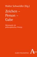 Zeichen - Person - Gabe: Metonymie als philosophisches Prinzip (Alber-Reihe Philosophie)