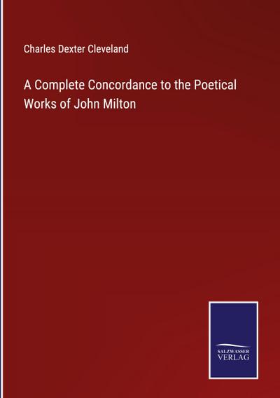 A Complete Concordance to the Poetical Works of John Milton