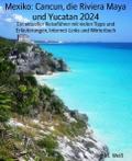 Mexiko: Cancun, die Riviera Maya und Yucatan 2024