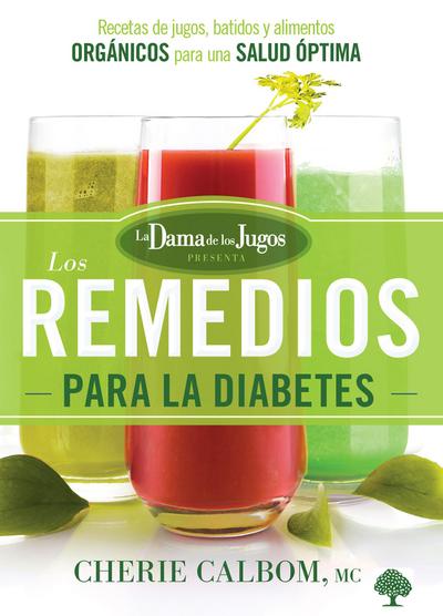 Los Remedios Para La Diabetes de la Dama de Los Jugos / The Juice Lady’s Remedi Es for Diabetes