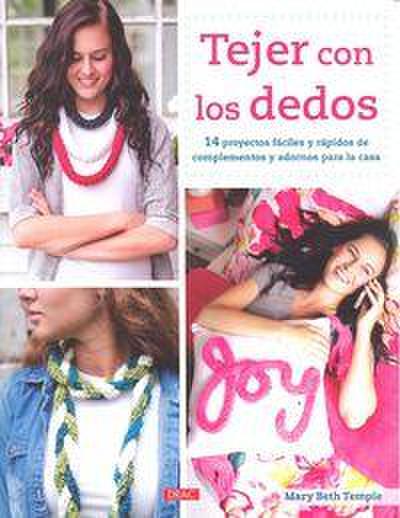 Tejer con los dedos : 14 proyectos fáciles y rápidos de complementos y adornos para la casa