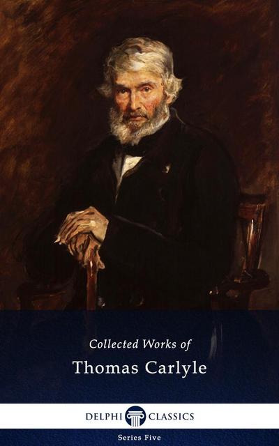 Delphi Collected Works of Thomas Carlyle (Illustrated)