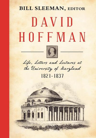 David Hoffman: Life Letters and Lectures at the University of Maryland 1821-1837.