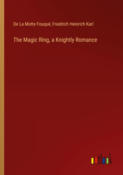 The Magic Ring, a Knightly Romance