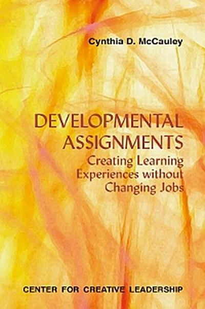 Developmental Assignments: Creating Learning Experiences Without Changing Jobs