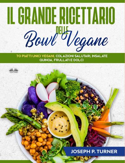 Il Grande Ricettario Delle Bowl Vegane