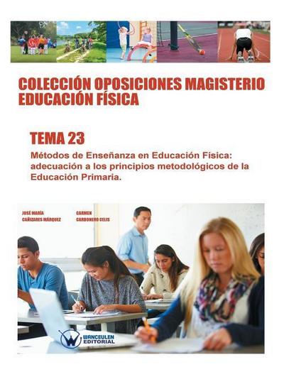 Colección Oposiciones Magisterio Educación Física. Tema 23: Métodos de Enseñanza en Educación Física: adecuación a los principios metodológicos de la