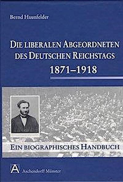 Die liberalen Abgeordneten des deutschen Reichstags 1871-1918