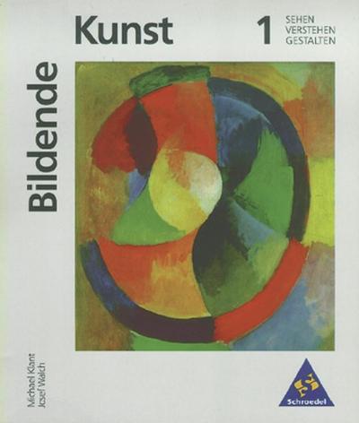 Bildende Kunst / Bildende Kunst: Sehen - Verstehen - Gestalten. Bd.1