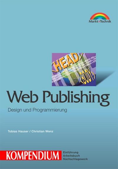 Web Publishing Kompendium . (Kompendium / Handbuch) by Hauser, Tobias; Wenz, ...