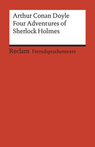 Four Adventures of Sherlock Holmes: »A Scandal in Bohemia«, »The Speckled Band«, »The Final Problem« and »The Adventure of the Empty House«