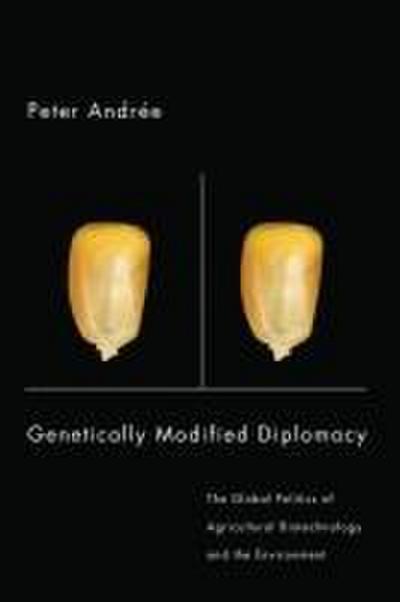 Genetically Modified Diplomacy: The Global Politics of Agricultural Biotechnology and the Environment