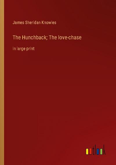 The Hunchback; The love-chase