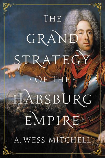 The Grand Strategy of the Habsburg Empire