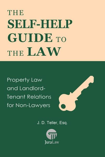 The Self-Help Guide to the Law: Property Law and Landlord-Tenant Relations for Non-Lawyers (Guide for Non-Lawyers, #4)