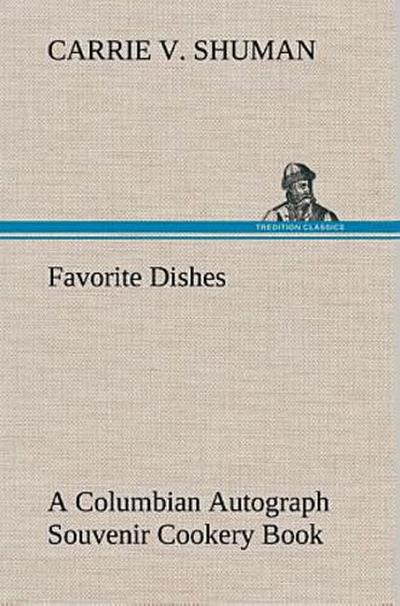 Favorite Dishes : a Columbian Autograph Souvenir Cookery Book