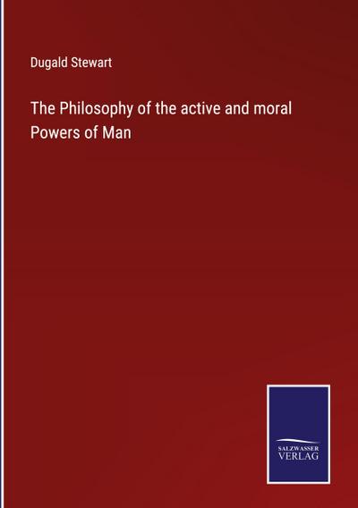 The Philosophy of the active and moral Powers of Man