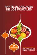 Manual para el cultivo de frutales en el trópico. Particularidades de los frutales
