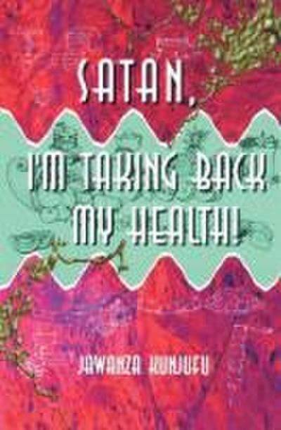 Satan, I’m Taking Back My Health!