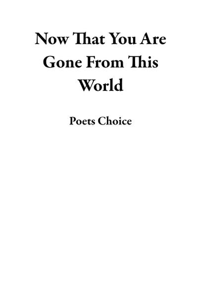 Now That You Are Gone From This World
