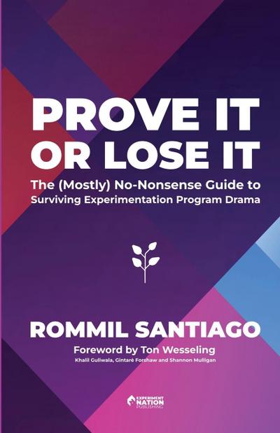 Prove It or Lose It - The (Mostly) No-Nonsense Guide to  Surviving Experimentation Program Drama