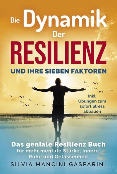 Die Dynamik der Resilienz und ihre sieben Faktoren