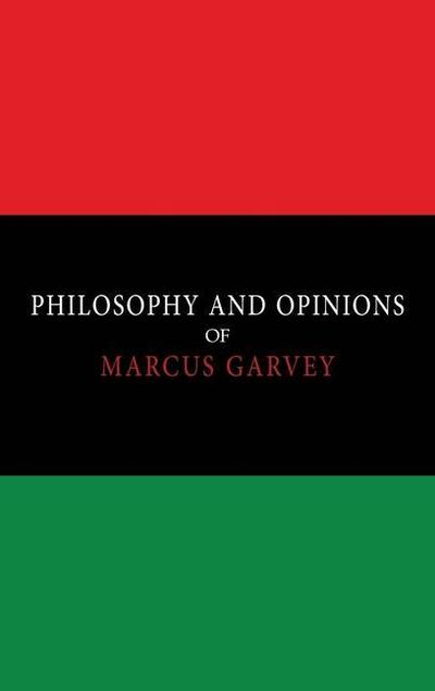 Philosophy and Opinions of Marcus Garvey [Volumes I & II in One Volume]