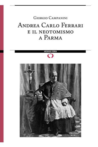 Campanini, G: Andrea Carlo Ferrari e il neotomismo a Parma