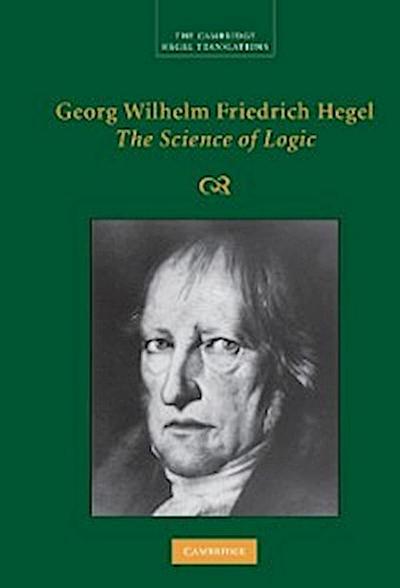 Georg Wilhelm Friedrich Hegel: The Science of Logic