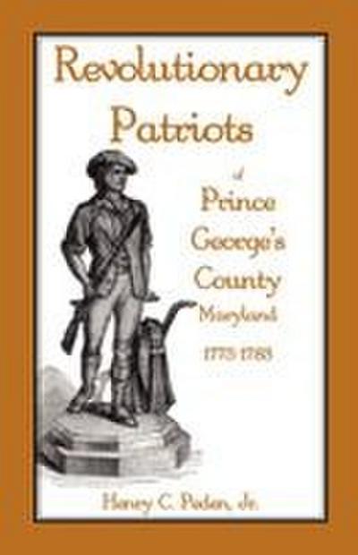 Revolutionary Patriots of Prince George’s County, Maryland, 1775-1783