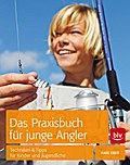 Das Praxisbuch für junge Angler: Techniken & Tipps für Kinder und Jugendliche