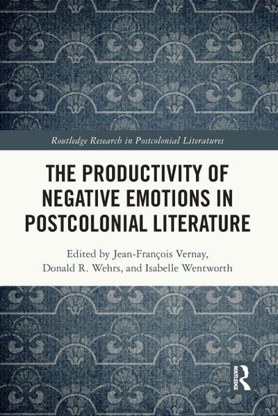 The Productivity of Negative Emotions in Postcolonial Literature