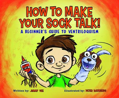 How to Make Your Sock Talk:: A Beginner’s Guide to Ventriloquism